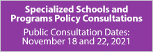 Specialized Schools and Programs Policy Consultation, November 18 and 22, 2021